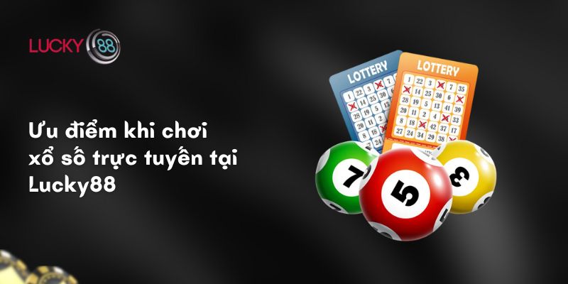 Ưu điểm khi chơi xổ số trực tuyến tại Lucky88