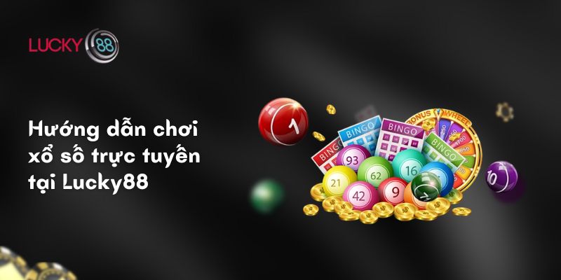 Hướng dẫn chơi xổ số trực tuyến tại Lucky88